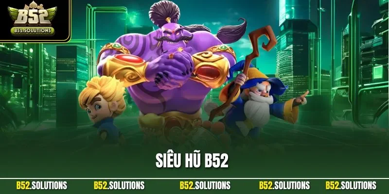 Siêu Hũ B52 – Trò Chơi Quay Slot Có Giải Jackpot Cực Khủng